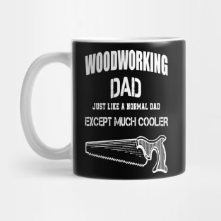 Woodworking Dad Just Like Normal Dad Except Much Cooler Mug